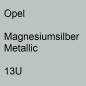 Preview: Opel, Magnesiumsilber Metallic, 13U.